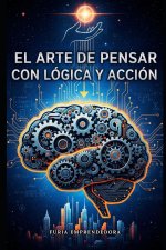 El Arte de Pensar con Lógica y Acción