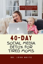 40-DAY SOCIAL MEDIA DETOX FOR TIRED MOMS