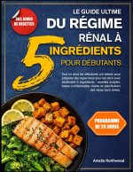 LE GUIDE ULTIME DU RÉGIME RÉNAL À 5 INGRÉDIENTS POUR DÉBUTANTS
