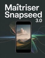 Maîtriser Snapseed 3.0