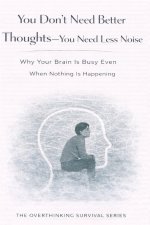 You Don't Need Better Thoughts-You Need Less Noise