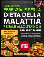 IL RICETTARIO ESSENZIALE PER LA DIETA DELLA MALATTIA RENALE ALLO STADIO 5 PER PRINCIPIANTI