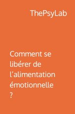 Comment se libérer de l'alimentation émotionnelle ?