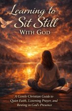 Learning to Sit Still With God