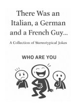 There Was an Italian, a German and a French Guy... Who are you?
