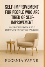 Self-Improvement for People Who Are Tired of Self-Improvement
