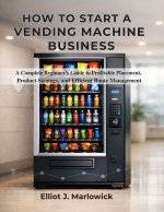 HOW TO START A VENDING MACHINE BUSINESS