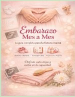 Embarazo Mes a Mes_La Guia Completa para la Futura Mama