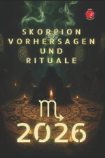 Skorpion Vorhersagen und Rituale 2026