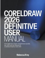 CORELDRAW 2026 DEFINITIVE USER MANUAL
