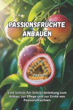 Passionsfrüchte anbauen