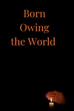 Born Owing the World