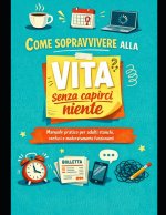 Come sopravvivere alla vita senza capirci niente