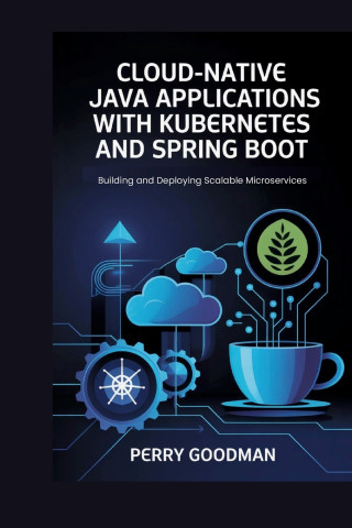 Cloud-Native Java Applications with Kubernetes and Spring Boot