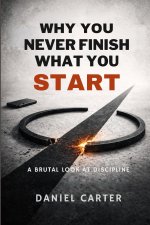 Why You Never Finish What You Start