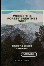 WHERE THE FOREST BREATHES WIDE