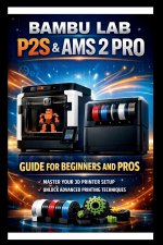 Bambu labs P2s & AMS 2 PRO User Guide For Beginners and Pros