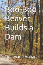 Boo-Boo Beaver Builds a Dam