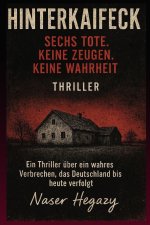 Hinterkaifeck - Sechs Tote. Keine Zeugen. Keine Wahrheit.