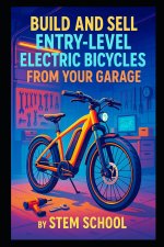 Build and Sell Entry-Level Electric Bicycles from Your Garage
