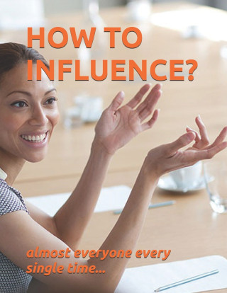 HOW TO INFLUENCE?