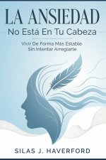 La Ansiedad No Está En Tu Cabeza