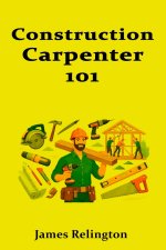 Construction Carpenter 101