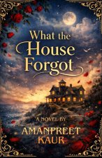 What the House Forgot - Novel