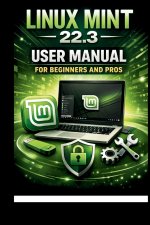 Linux Mint 22.3 User Manual For Beginners and Pros