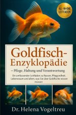 Goldfisch-Enzyklopädie - Pflege, Haltung und Verantwortung
