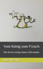 Vom König zum Frosch