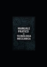 MANUALE PRATICO DI TECNOLOGIA MECCANICA