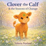 Clover the Calf and the Seasons of Change