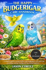 THE HAPPY BUDGERIGAR CARE HANDBOOK