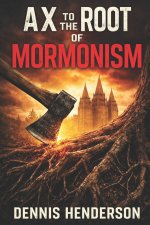 AX TO THE ROOT OF MORMONISM