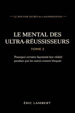 Le Pouvoir Secret de la Manifestation - Tome 2 - Le Mental des Ultra-Réussisseurs