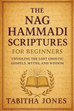 THE NAG HAMMADI SCRIPTURE FOR BEGINNERS