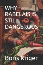 WHY RABELAIS IS STILL DANGEROUS