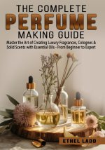 The Complete Perfume Making Guide