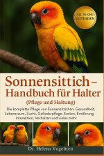 Sonnensittich - Handbuch für Halter (Pflege und Haltung)