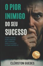 O Pior Inimigo do Seu Sucesso