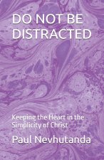 DO NOT BE DISTRACTED