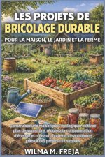 LES PROJETS DE BRICOLAGE DURABLE POUR LA MAISON, LE JARDIN ET LA FERME