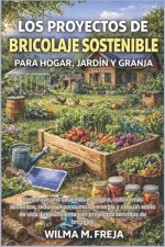 LOS PROYECTOS DE BRICOLAJE SOSTENIBLE PARA HOGAR, JARDÍN Y GRANJA