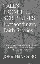TALES FROM THE SCRIPTURES Extraordinary Faith Stories