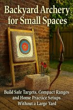 Backyard Archery for Small Spaces