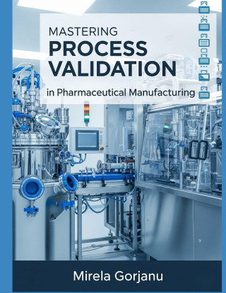 Mastering Process Validation in Pharmaceutical Manufacturing
