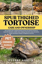 SPUR THIGHED TORTOISE CARE AND OWNERSHIP
