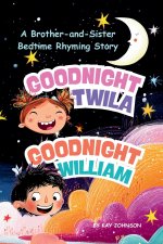 Goodnight, Twila! Goodnight, William! A Brother-and-Sister Bedtime Rhyming Story