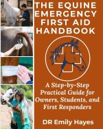 The Equine Emergency First Aid Handbook